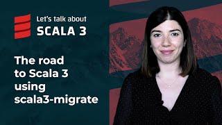 The road to Scala 3 using scala3-migrate |  Let's talk about Scala 3