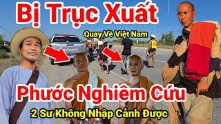 209: Cực Nóng.. "TRỤC XUẤT VỀ VIỆT NAM" 2 Sư Không Thể Nhập Cảnh Vào Bangkok Có Thể Quay Về Việt Nam