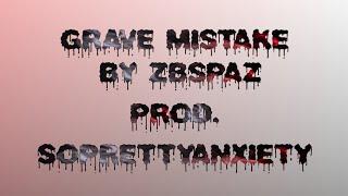 ZBSPAZ  - GRAVE MISTAKE  Prod. SoPrettyAnxiety (Official Lyric Video)
