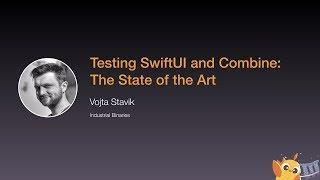 Testing SwiftUI and Combine: The State of the Art - iOS Conf SG 2020