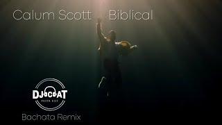 Calum Scott - Biblical (Bachata Remix DJ Cat)