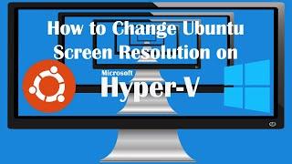 [How To] Change Ubuntu 19.04 Screen Resolution on Hyper-V | Virtual Machine