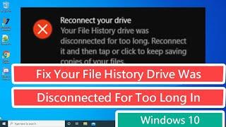 Fix Your File History Drive Was Disconnected For Too Long Error In Windows 10