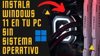 INSTALAR WINDOWS 11 EN PC SIN SISTEMA OPERATIVO