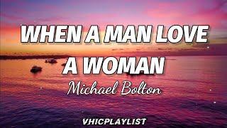 Michael Bolton - When A Man Love A Woman (Lyrics)