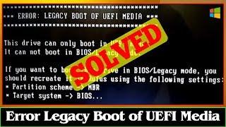 [FIXED] ERROR LEGACY BOOT OF UEFI MEDIA Error Problem