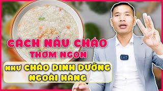 Hướng dẫn CÁCH NẤU CHÁO cho bé ĂN DẶM giúp BÉ ĂN NGON - KHÔNG BIẾNG ĂN| Dược sĩ Trương Minh Đạt