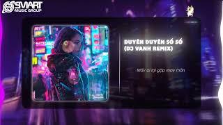 DUYÊN DUYÊN SỐ SỐ - DU UYÊN x NGUYỄN THƯƠNG x DJ VANH x KEND | NHẠC HOT TIKTOK 2024