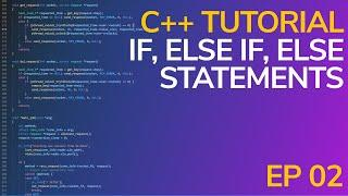IF, ELSE, ELSE IF Statements Explained - C++ Tutorial E02 Beginner's Guide
