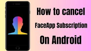 How to Stop FaceApp Subscription | How to Cancel FaceApp Subscription Android