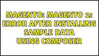 Magento: Magento 2: Error After Installing Sample Data using Composer