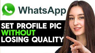 UPDATED 2025! How To Set WhatsApp Profile Picture Without Losing Quality