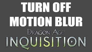 Disable Dragon Age: Inquisition Motion Blur