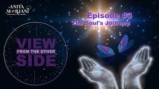 The Soul's Journey - View from the Other Side, Episode 3