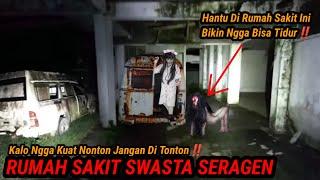 RUMAH SAKIT SWASTA SERAGEN‼️PENAMPAKAN HANTU ASLI TERJELAS DAN SERAM