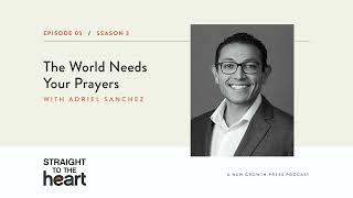 The World Needs Your Prayers with Adriel Sanchez