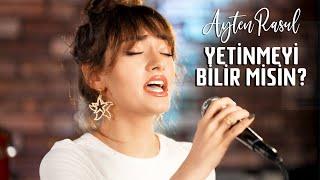 Ayten Rasul - Yetinmeyi Bilir Misin? (Akustik)