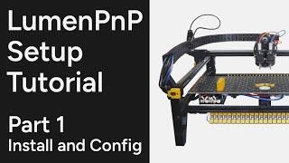 LumenPnP Setup Tutorial Part 1 - Install and Config