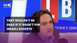 “They wouldn’t be dead if it wasn’t for Israeli Rockets”, says Lewis Goodall, LBC presenter