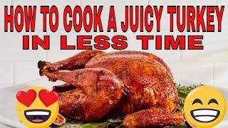 SECRET: HOW TO COOK A JUICY TENDER MOIST TURKEY - COOKED THANKSGIVING TURKEY IN LESS TIME