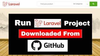 How to run Laravel project Downloaded from GitHub Step by Step