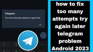 how to fix too many attempts try again later telegram problem Android 2023