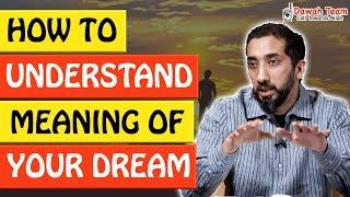 HOW TO UNDERSTAND MEANING OF YOUR DREAM - Nouman Ali Khan