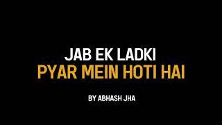 Jab Ek Ladki Pyar Mein Hoti Hai  | Abhash Jha Poetry | Women in Love