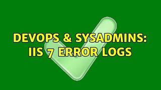 DevOps & SysAdmins: IIS 7 error logs