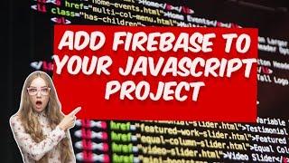 Add Firebase to your JavaScript project - Setup Firebase