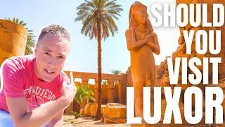 Should YOU Visit Luxor? Egypt