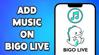 How To Add Music On BIGO LIVE 2024 | BIGO LIVE Music Feature Guide