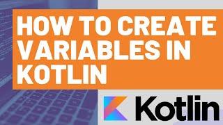 How to Create Variables in Kotlin