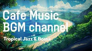 Cafe Music BGM channel - Tropical Jazz & Bossa (Official Music Video)