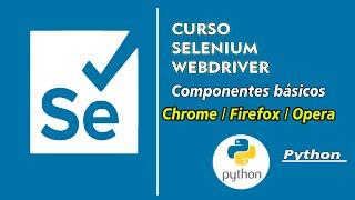 Curso Selenium 4.0 webdriver | Componentes básicos  | Python Parte #3.1 Chrome y Firefox 