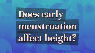 Does early menstruation affect height?