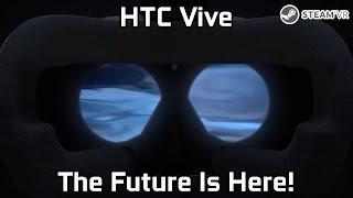 HTC Vive - The Future Is Here!