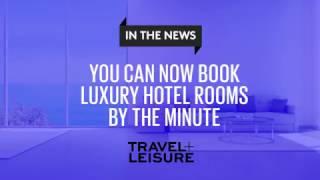 You Can Now Book Luxury Hotel Rooms by the Minute | Travel + Leisure