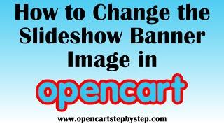 How To Change The Home Page Slideshow Banner In Opencart