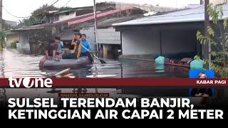 Banjir Landa Sulawesi Selatan | Kabar Pagi tvOne