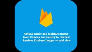 Firebase Android App: upload single multiple images from gallery and retrieve all images