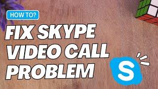 Fix Skype Video Call Problem !!  Fix Skype Video Call not Working !! Skype Video Call Not Going 2023