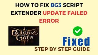 How To Fix BG3 Script Extender Update Failed Error
