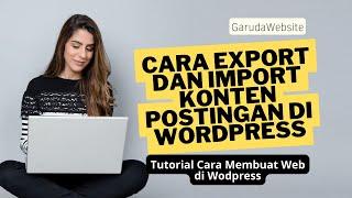 Cara Export dan Import Konten Postingan di Wordpress