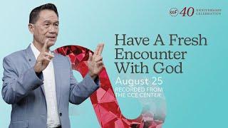 Have A Fresh Encounter With God | CCF 40th Anniversary (August 25, 2024)