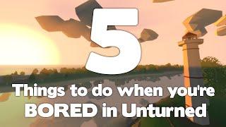 Unturned | 5 things to do when you're bored !