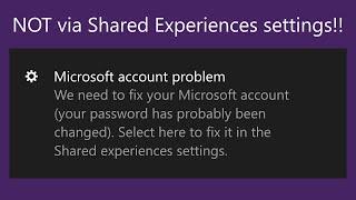 Microsoft account problem FIX - NOT via Shared Experiences settings (notification error help)