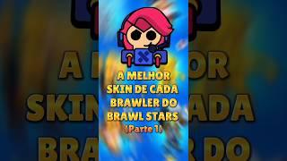 A MELHOR SKIN DE CADA BRAWLER DO BRAWL STARS pt.1 #shorts #brawlstars