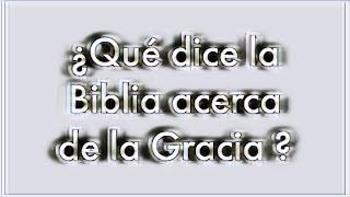 “La gracia de Dios” ¿QUE DICE LA BIBLIA 1?