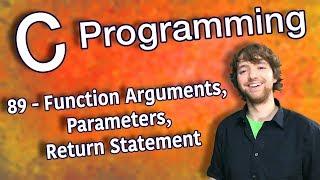 C Programming Tutorial 89 - Function Arguments, Parameters, Return Statement